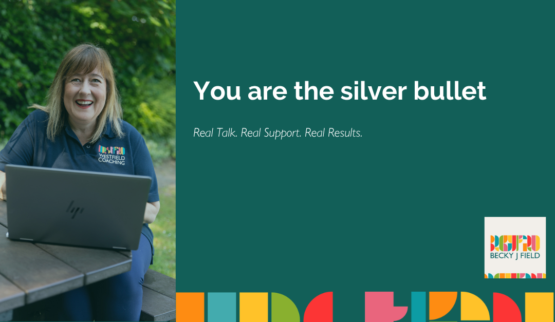 YOU are the silver bullet!